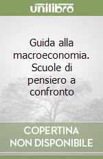 Guida alla macroeconomia. Scuole di pensiero a confronto libro