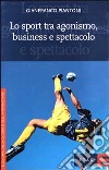 Lo sport tra agonismo, business e spettacolo libro