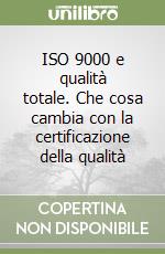 ISO 9000 e qualità totale. Che cosa cambia con la certificazione della qualità libro