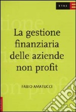 La gestione finanziaria delle aziende non profit libro