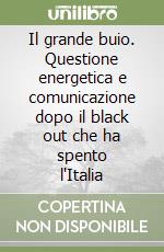 Il grande buio. Questione energetica e comunicazione dopo il black out che ha spento l'Italia