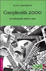 Complessità 2000. Un'odissea fra ordine e caos libro