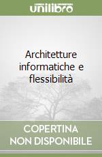 Architetture informatiche e flessibilità libro