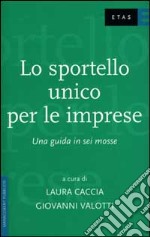 Lo sportello unico per le imprese. Una guida in sei mosse