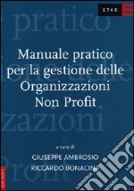 Manuale pratico per la gestione delle organizzazioni non profit libro