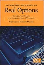 Real options. Strategie d'investimento in un mondo dominato dall'incertezza