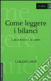 Come leggere i bilanci. Guida pratica per i non esperti libro di Grua Claudio