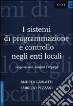 I sistemi di programmazione e controllo negli enti locali. Progettazione, sviluppo e impiego libro