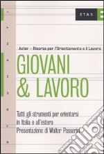 Giovani & lavoro. Tutti gli strumenti per orientarsi in Italia e all'estero libro