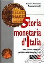 Storia monetaria d'Italia. Lira e politica monetaria dall'unità all'unione europea libro