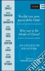 Perché non avere paura della Cina? Guida per gli investimenti e la cooperazione. Ediz. italiana, inglese e cinese libro