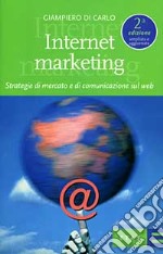 Internet marketing. Strategie di mercato e di comunicazione sul Web libro