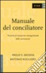 Manuale del conciliatore. Tecniche di risoluzione extragiudiziale delle controversie libro