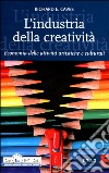 L'industria della creatività. Economia delle attività artistiche e culturali libro