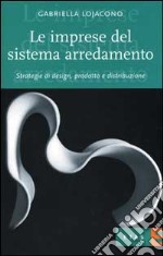 Le imprese del sistema arredamento. Strategie di design, prodotto e distribuzione