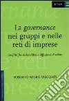 La governance nei gruppi e nelle reti di imprese. Conflitti fra stakeholders e diffusione di valore libro