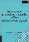 Innovazioni, produzione e logistica nell'era dell'economia digitale libro