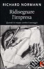 Ridisegnare l'impresa. Quando la mappa cambia il paesaggio libro