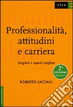 Professionalità, attitudini e carriera. Scegliere e sapersi scegliere libro