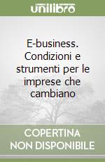 E-business. Condizioni e strumenti per le imprese che cambiano libro