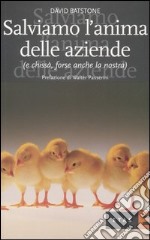 Salviamo l'anima delle aziende (e chissà, forse anche la nostra) libro