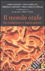 Il mondo orafo fra tradizione e innovazione libro