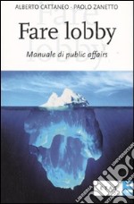 Fare lobby. Manuale di pubblic affairs