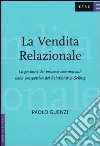 La vendita relazionale. La gestione dei processi commerciali nella prospettiva del Relationship Selling libro