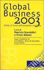 Global Business 2003. Guida ai trend dell'economia mondiale libro