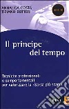 Il principe del tempo. Tecniche professionali e comportamenti per valorizzare la risorsa più scarsa libro