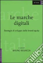 Le marche digitali. Strategie di sviluppo della brand equity libro