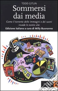 Sommersi dai media. Come il torrente delle immagini e dei suoni invade le nostre vite libro