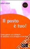 Il Posto è tuo! Come gestire un colloquio di selezione o di sviluppo di carriera libro