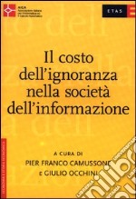 Il costo dell'ignoranza nella società dell'informazione libro