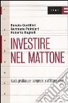 Investire nel mattone. Guida prattica per comperare e affitare casa libro