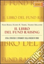 Il libro del fund raising. Etica, strategie e strumenti della raccolta fondi libro