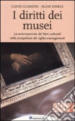 I diritti dei musei. La valorizzazione dei beni culturali nella prospettiva del rights management libro