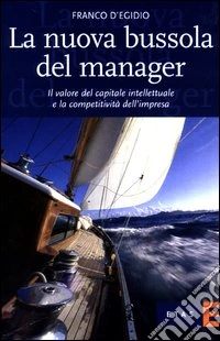 La nuova bussola del manager. Il valore del capitale intellettuale e la competitività dell'impresa libro