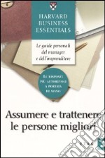 Assumere e trattenere le persone migliori libro