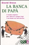 La banca di papà. Il modo migliore per educare i propri figli a un buon uso del denaro libro