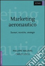 Marketing aeronautico. Scenari, tecniche, strategie libro