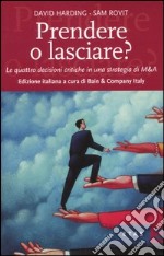 Prendere o lasciare? Le quattro decisioni critiche in una strategia di M&A libro