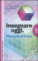 Insegnare oggi. Manuale di base libro