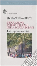 L'educazione interculturale nella scuola di base. Teorie, esperienze, narrazioni libro