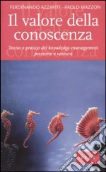 Il valore della conoscenza. Teoria e pratica del knowledge management prossimo e venturo libro