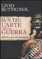 Sun Tzu. L'arte della guerra. Riletto a uso dei manager libro