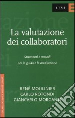 La valutazione dei collaboratori. Strumenti e metodi per la guida e la motivazione