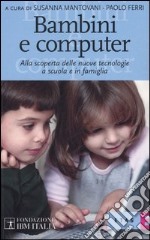 Bambini e computer. Alla scoperta delle nuove tecnologie a scuola e in famiglia libro