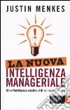 La nuova intelligenza manageriale. Oltre l'intelligenza emotiva: il QI dei leader vincenti libro