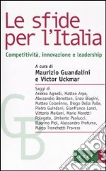 Le sfide per l'Italia. Competitività, innovazione e leadership libro